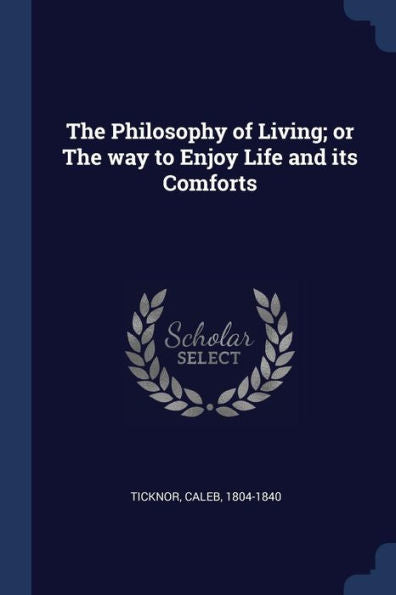 The Philosophy Of Living; Or The Way To Enjoy Life And Its Comforts