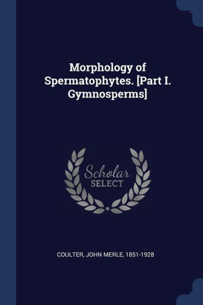Morphology Of Spermatophytes. [Part I. Gymnosperms]