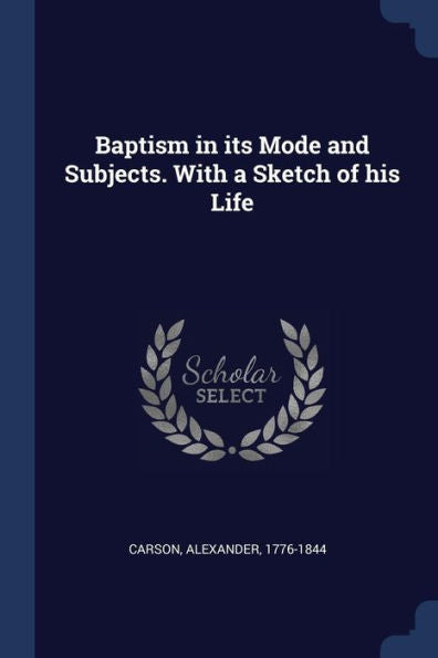 Baptism In Its Mode And Subjects. With A Sketch Of His Life