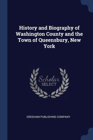 History And Biography Of Washington County And The Town Of Queensbury, New York