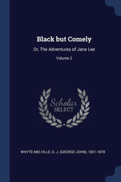 Black But Comely: Or, The Adventures Of Jane Lee; Volume 2