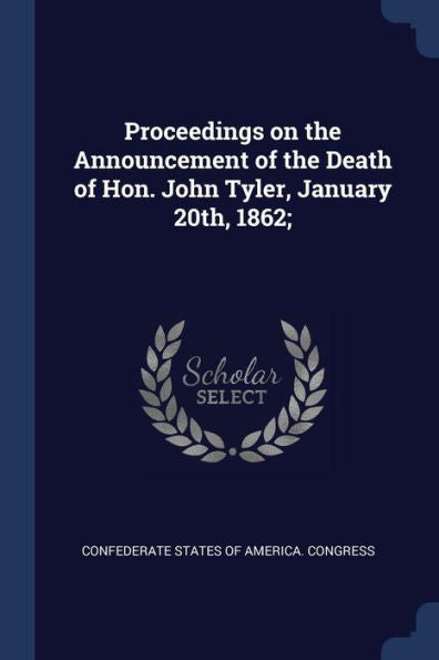 Proceedings On The Announcement Of The Death Of Hon. John Tyler, January 20Th, 1862;