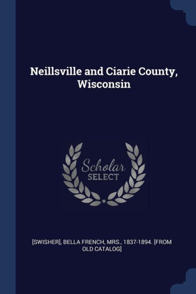 Neillsville And Ciarie County, Wisconsin