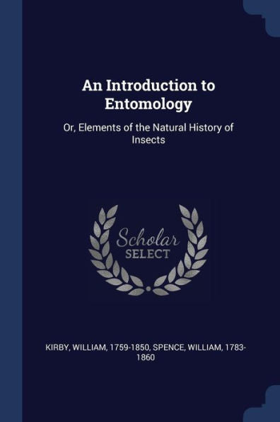 An Introduction To Entomology: Or, Elements Of The Natural History Of Insects