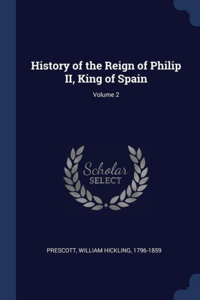 History Of The Reign Of Philip Ii, King Of Spain; Volume 2
