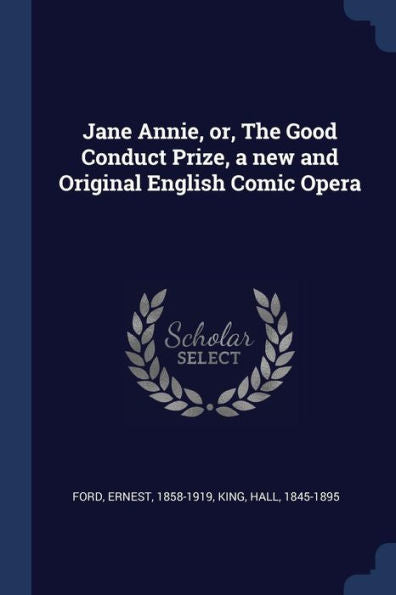 Jane Annie, Or, The Good Conduct Prize, A New And Original English Comic Opera