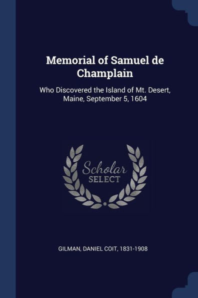 Memorial Of Samuel De Champlain: Who Discovered The Island Of Mt. Desert, Maine, September 5, 1604