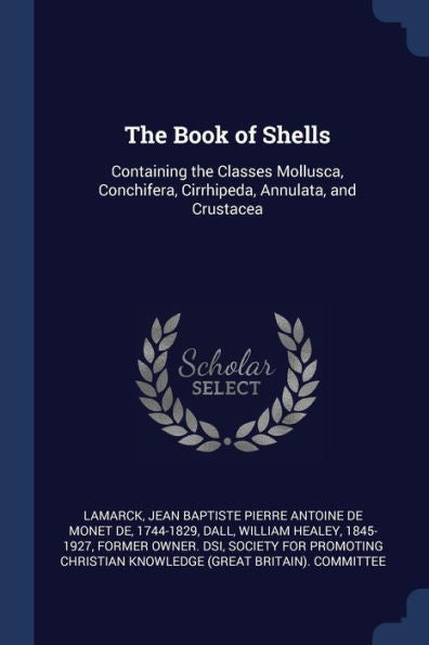 The Book Of Shells: Containing The Classes Mollusca, Conchifera, Cirrhipeda, Annulata, And Crustacea