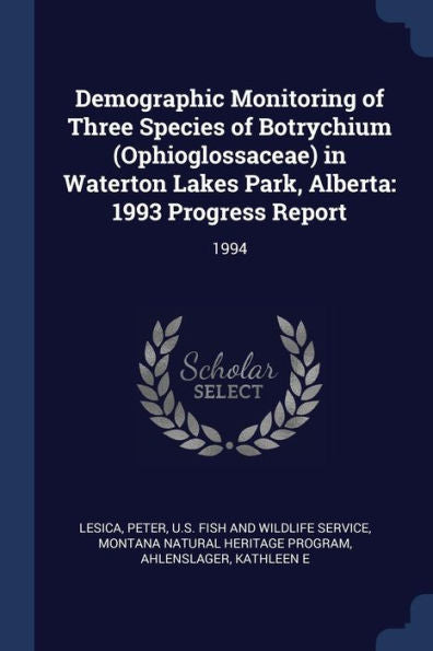 Demographic Monitoring Of Three Species Of Botrychium (Ophioglossaceae) In Waterton Lakes Park, Alberta: 1993 Progress Report: 1994