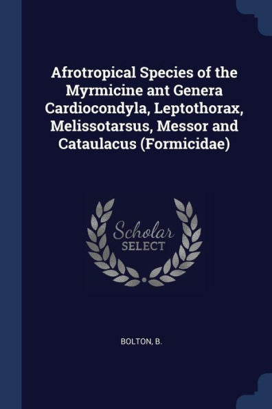 Afrotropical Species Of The Myrmicine Ant Genera Cardiocondyla, Leptothorax, Melissotarsus, Messor And Cataulacus (Formicidae)