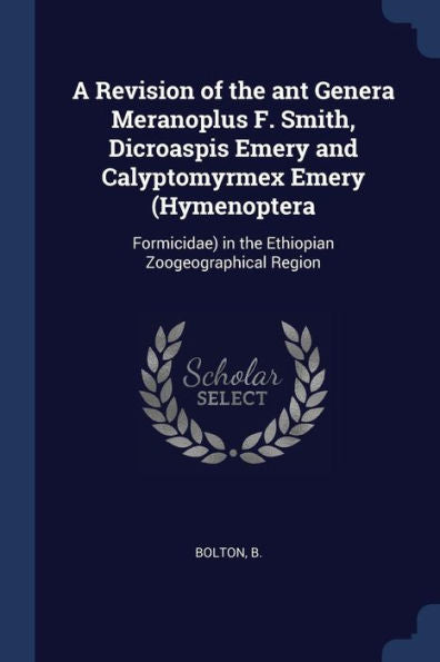 A Revision Of The Ant Genera Meranoplus F. Smith, Dicroaspis Emery And Calyptomyrmex Emery (Hymenoptera: Formicidae) In The Ethiopian Zoogeographical Region