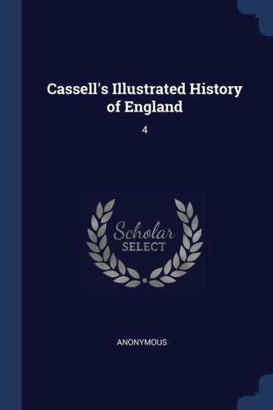 Cassell'S Illustrated History Of England: 4