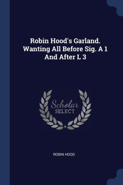 Robin Hood'S Garland. Wanting All Before Sig. A 1 And After L 3