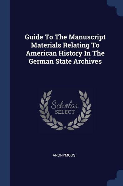 Guide To The Manuscript Materials Relating To American History In The German State Archives