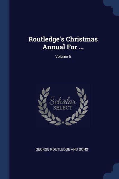 Routledge'S Christmas Annual For ...; Volume 6