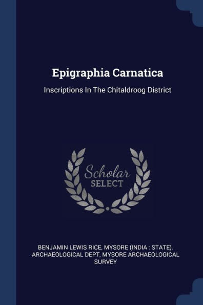 Epigraphia Carnatica: Inscriptions In The Chitaldroog District