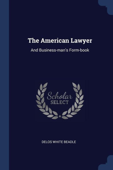 The American Lawyer: And Business-Man'S Form-Book