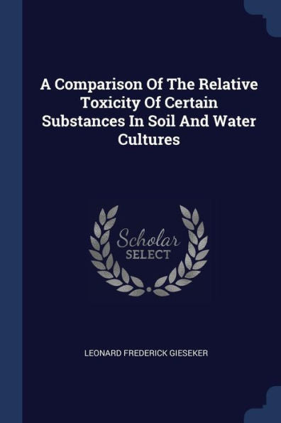A Comparison Of The Relative Toxicity Of Certain Substances In Soil And Water Cultures