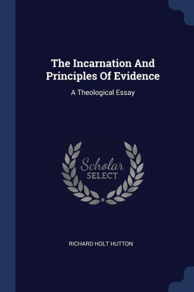 The Incarnation And Principles Of Evidence: A Theological Essay