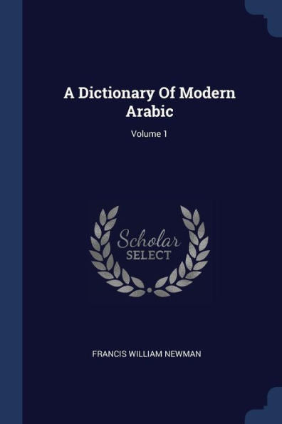 A Dictionary Of Modern Arabic; Volume 1