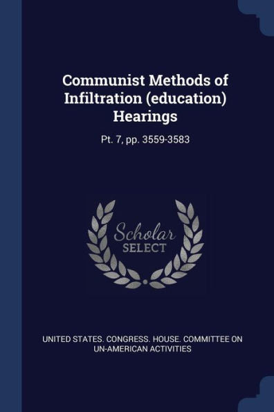 Communist Methods Of Infiltration (Education) Hearings: Pt. 7, Pp. 3559-3583