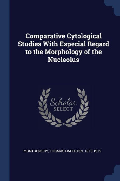 Comparative Cytological Studies With Especial Regard To The Morphology Of The Nucleolus