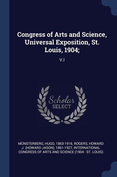 Congress Of Arts And Science, Universal Exposition, St. Louis, 1904;: V.I