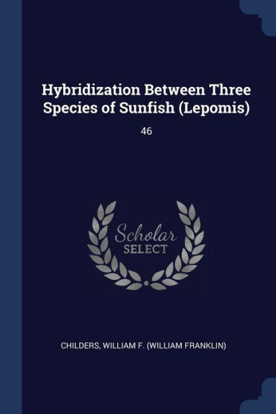 Hybridization Between Three Species Of Sunfish (Lepomis): 46