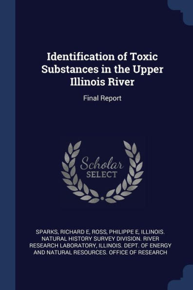 Identification Of Toxic Substances In The Upper Illinois River: Final Report