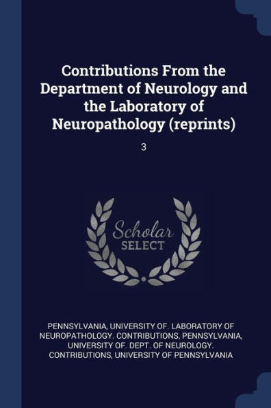 Contributions From The Department Of Neurology And The Laboratory Of Neuropathology (Reprints): 3