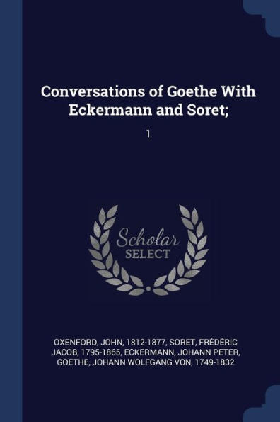 Conversations Of Goethe With Eckermann And Soret;: 1