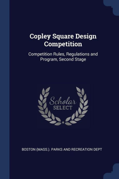 Copley Square Design Competition: Competition Rules, Regulations And Program, Second Stage