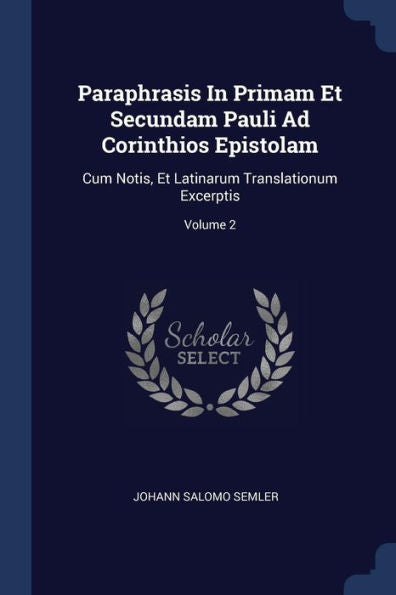 Paraphrasis In Primam Et Secundam Pauli Ad Corinthios Epistolam: Cum Notis, Et Latinarum Translationum Excerptis; Volume 2