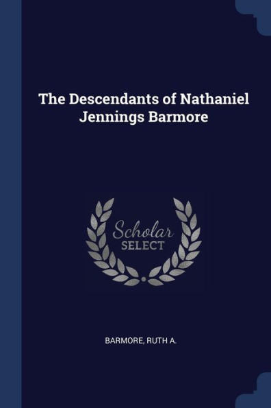 The Descendants Of Nathaniel Jennings Barmore