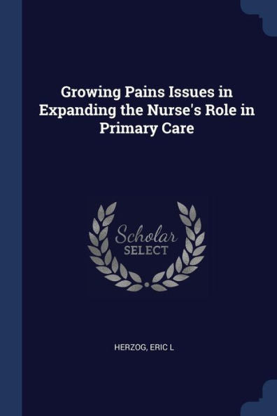Growing Pains Issues In Expanding The Nurse'S Role In Primary Care