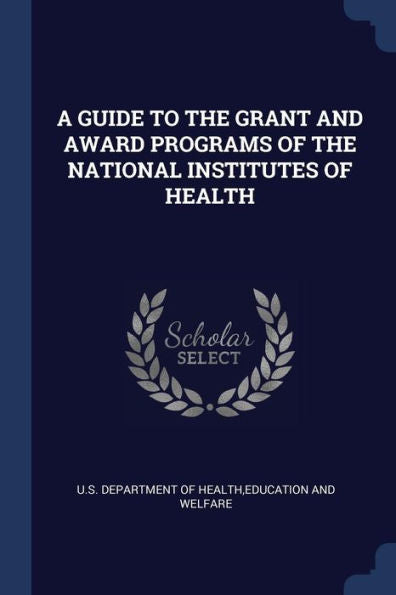 A Guide To The Grant And Award Programs Of The National Institutes Of Health