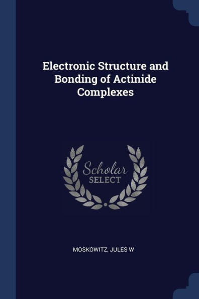 Electronic Structure And Bonding Of Actinide Complexes