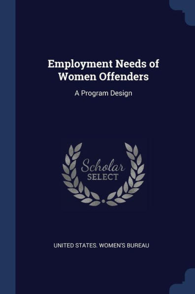 Employment Needs Of Women Offenders: A Program Design