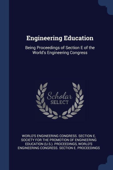 Engineering Education: Being Proceedings Of Section E Of The World'S Engineering Congress