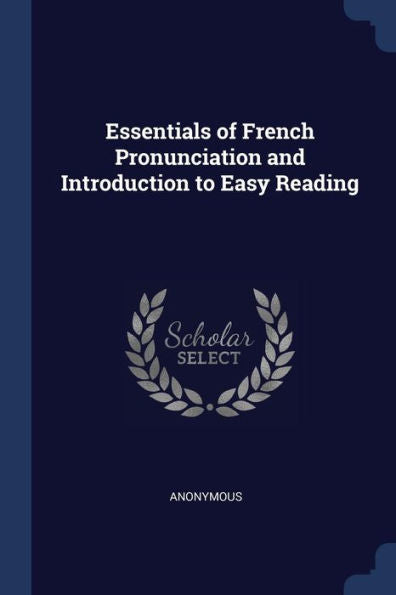 Essentials Of French Pronunciation And Introduction To Easy Reading