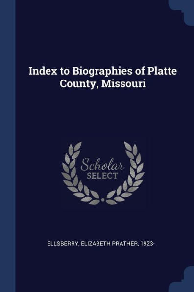 Index To Biographies Of Platte County, Missouri