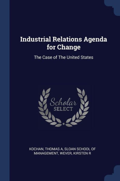 Industrial Relations Agenda For Change: The Case Of The United States
