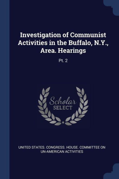 Investigation Of Communist Activities In The Buffalo, N.Y., Area. Hearings: Pt. 2