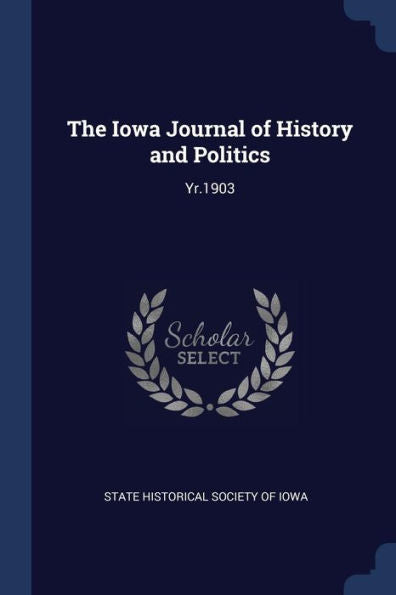 The Iowa Journal Of History And Politics: Yr.1903