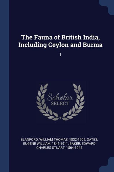 The Fauna Of British India, Including Ceylon And Burma: 1