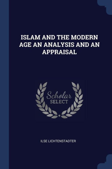 Islam And The Modern Age An Analysis And An Appraisal