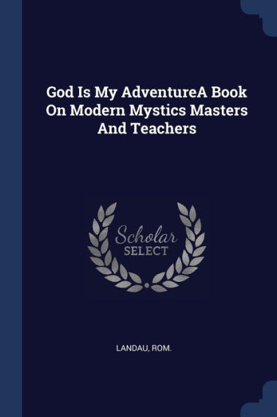 God Is My Adventurea Book On Modern Mystics Masters And Teachers