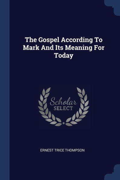 The Gospel According To Mark And Its Meaning For Today