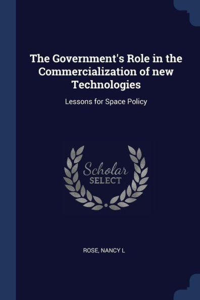 The Government'S Role In The Commercialization Of New Technologies: Lessons For Space Policy