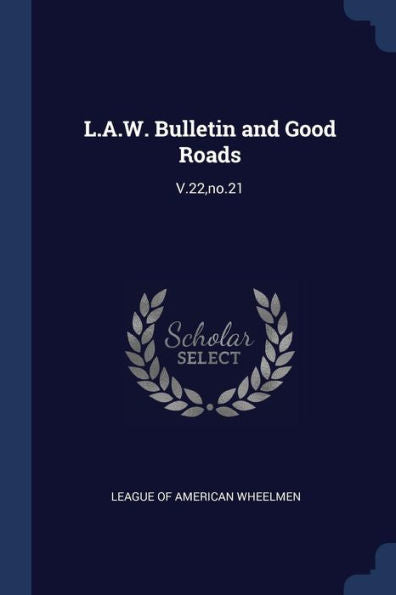 L.A.W. Bulletin And Good Roads: V.22, No.21